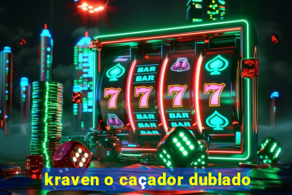 kraven o caçador dublado